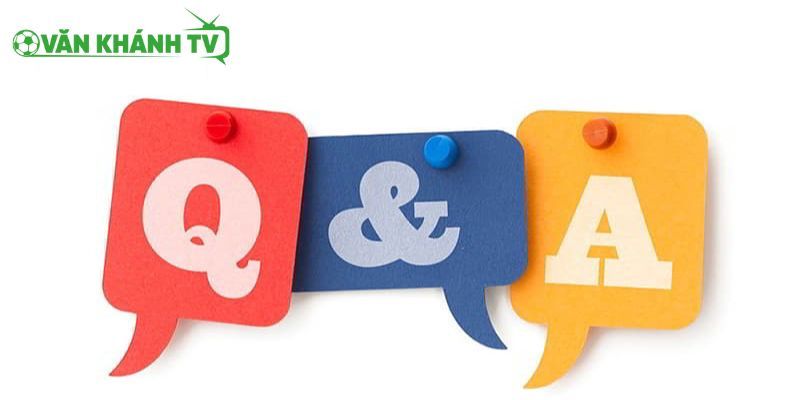 FAQ Văn Khánh TV giúp bạn tối ưu trải nghiệm