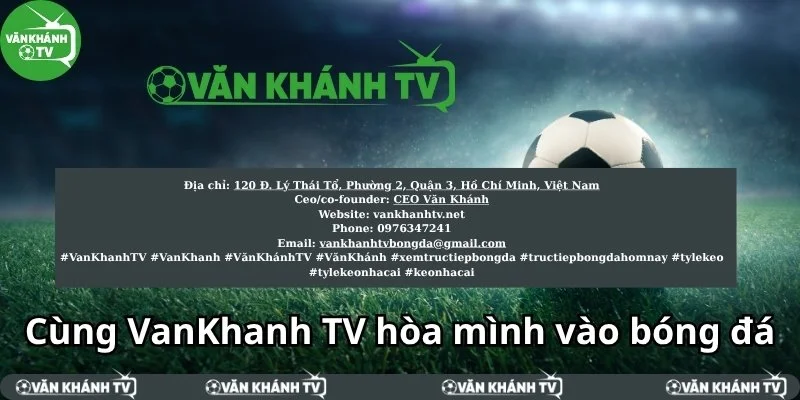 Hòa mình vào bóng đá tại VanKhanh TV