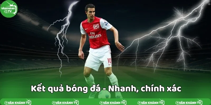 Kết quả bóng đá nhanh chính xác tại VanKhanhTV