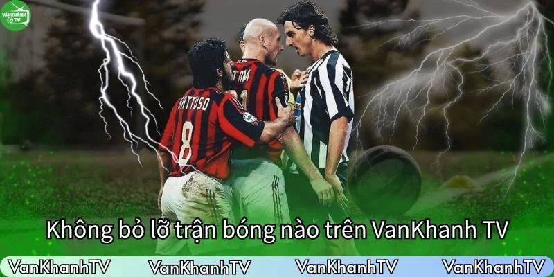 Không bỏ lỡ bất kì trận đấu nào trên Văn Khánh TV