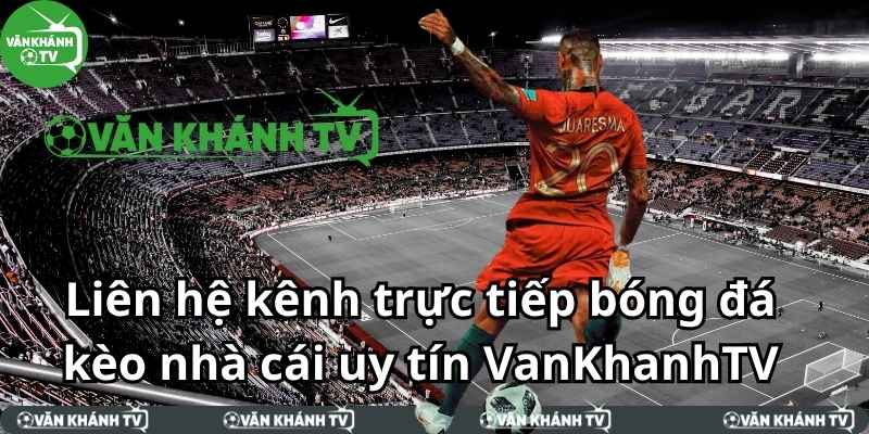 Liên hệ kênh chính thức của Bóng Đá Văn Khánh 