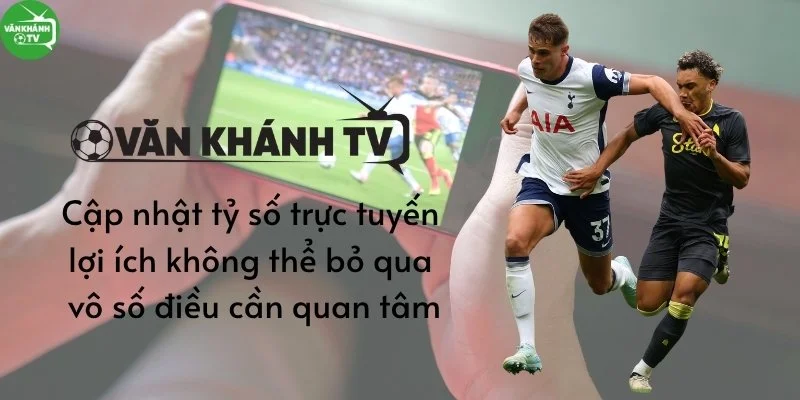 Vô số lợi ích khi tham gia hệ sinh thái bóng đá VanKhanhTV