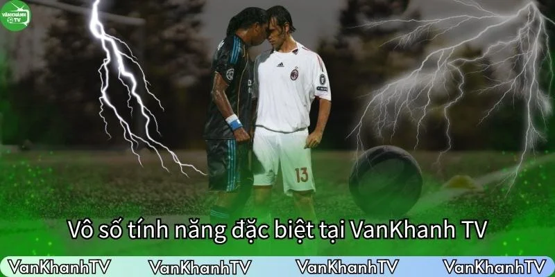 Tính năng đặc biệt của VanKhanhTV tại LTĐ