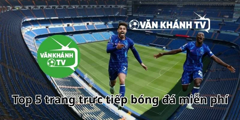 Top 5 trang trực tiếp bóng đá miễn phí