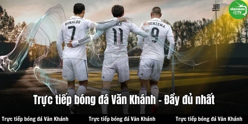 Trực tiếp bóng đá Văn Khánh TV- Thông tin bóng đá đầy đủ nhất