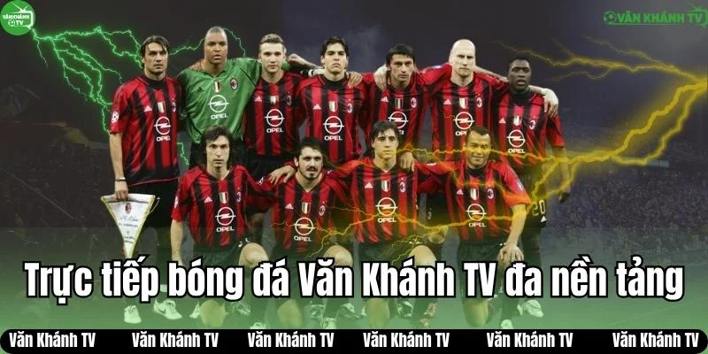 Trực tiếp bóng đá VanKhanh TV phát sóng đa nền tảng