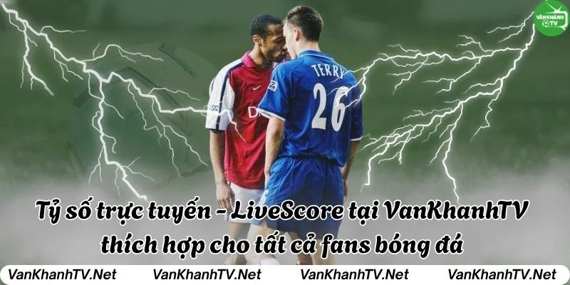 Tỷ số trực tuyến - LiveScore VanKhanhTV dành cho tất cả mọi người