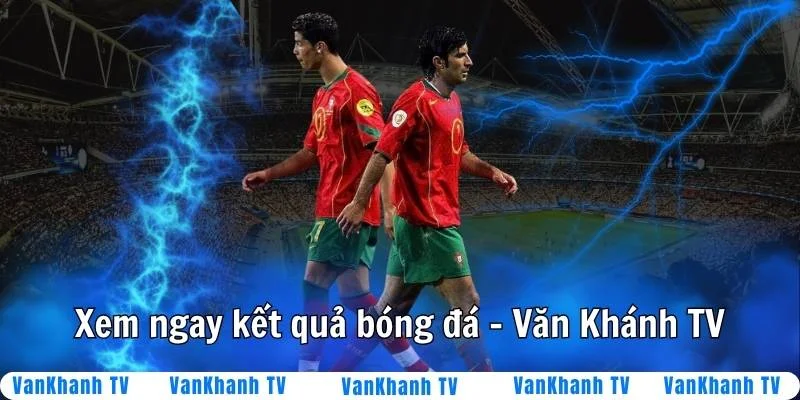 Cập nhật kết quả bóng đá trục tuyến VanKhanhTV