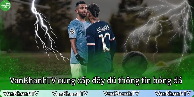 VanKhanhTV cung cấp đầy đủ thông tin bóng đá