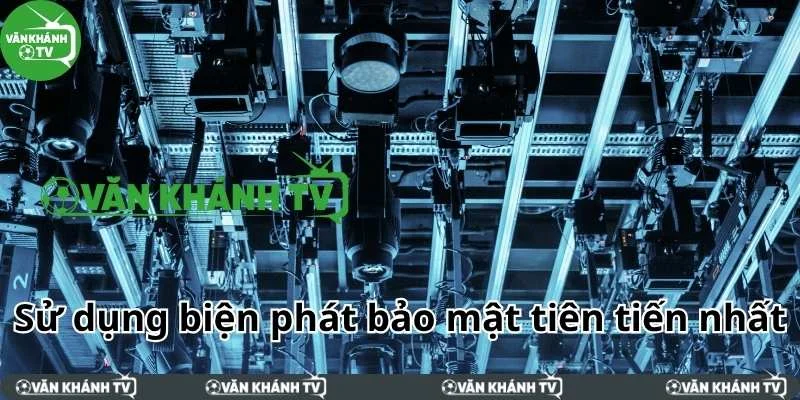 Kèo bóng đá Văn Khánh sử dụng biện pháp bảo mật tiên tiến nhất