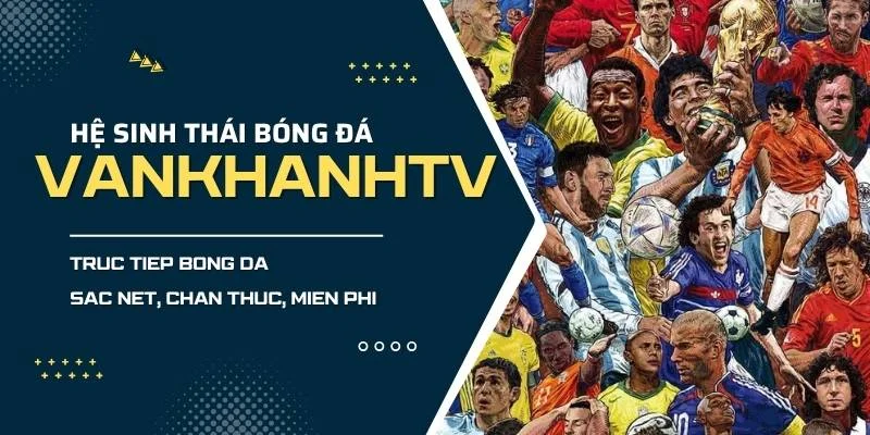 VankhanhTV trực tiếp bóng đá cực nét - thật như ở sân cỏ