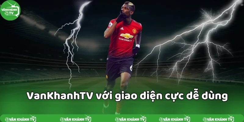 VanKhanhTV với giao diện cực dễ dùng