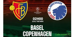 Nhận định Basel vs Copenhagen, 02h00 ngày 21/8, trận đấu vòng loại Champions League.