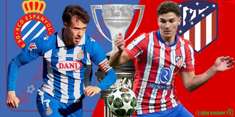 Nhận định trận đấu Espanyol vs Atletico Madrid vào lúc 02h30 ngày 18/8.