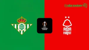 Nhận định Betis vs Nottingham ngày 25/9: Antony và các đồng đội sẵn sàng trên sân nhà