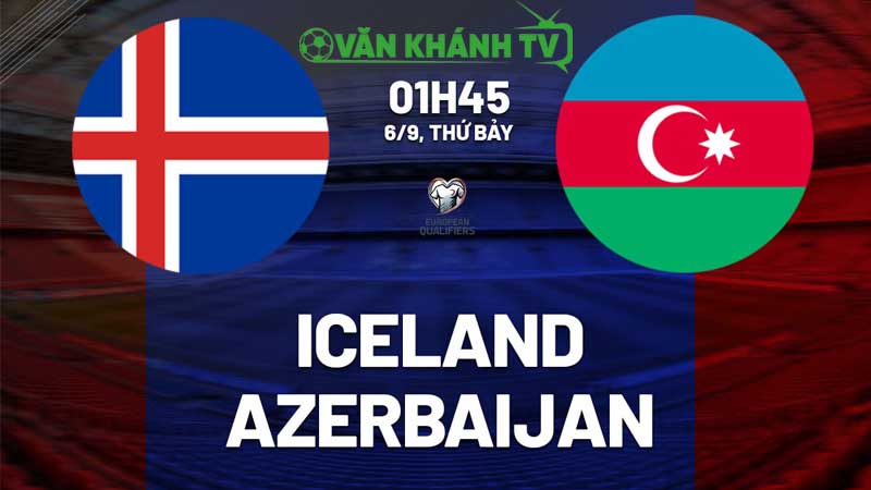 Nhận định Iceland vs Azerbaijan ngày 6/9