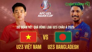 Nhận định U23 Việt Nam vs U23 Bangladesh, VL U23 châu Á 2026.