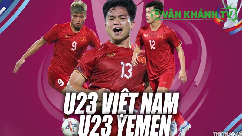 Nhận định U23 Việt Nam vs U23 Yemen – Trận “chung kết” bảng C quyết định vé đi tiếp.