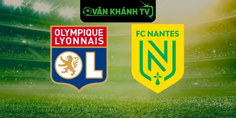 Nhận Định Lyon vs Nantes 01/12/2025