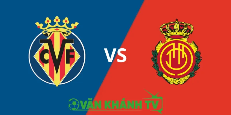 Villarreal vs Mallorca - Tàu Ngầm Vàng Sẵn Sàng Bùng Nổ Tại La Liga